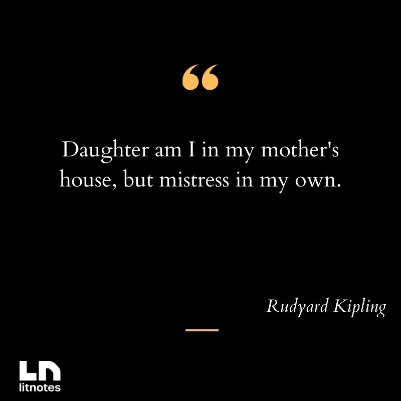 Daughter am I in my mother's house, but mistress in my own.